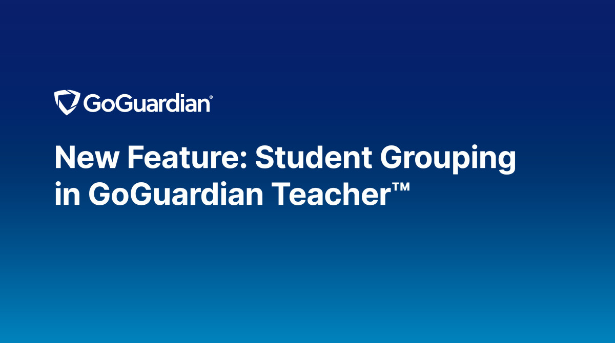 New Feature: Student Grouping in GoGuardian Teacher on a blue background