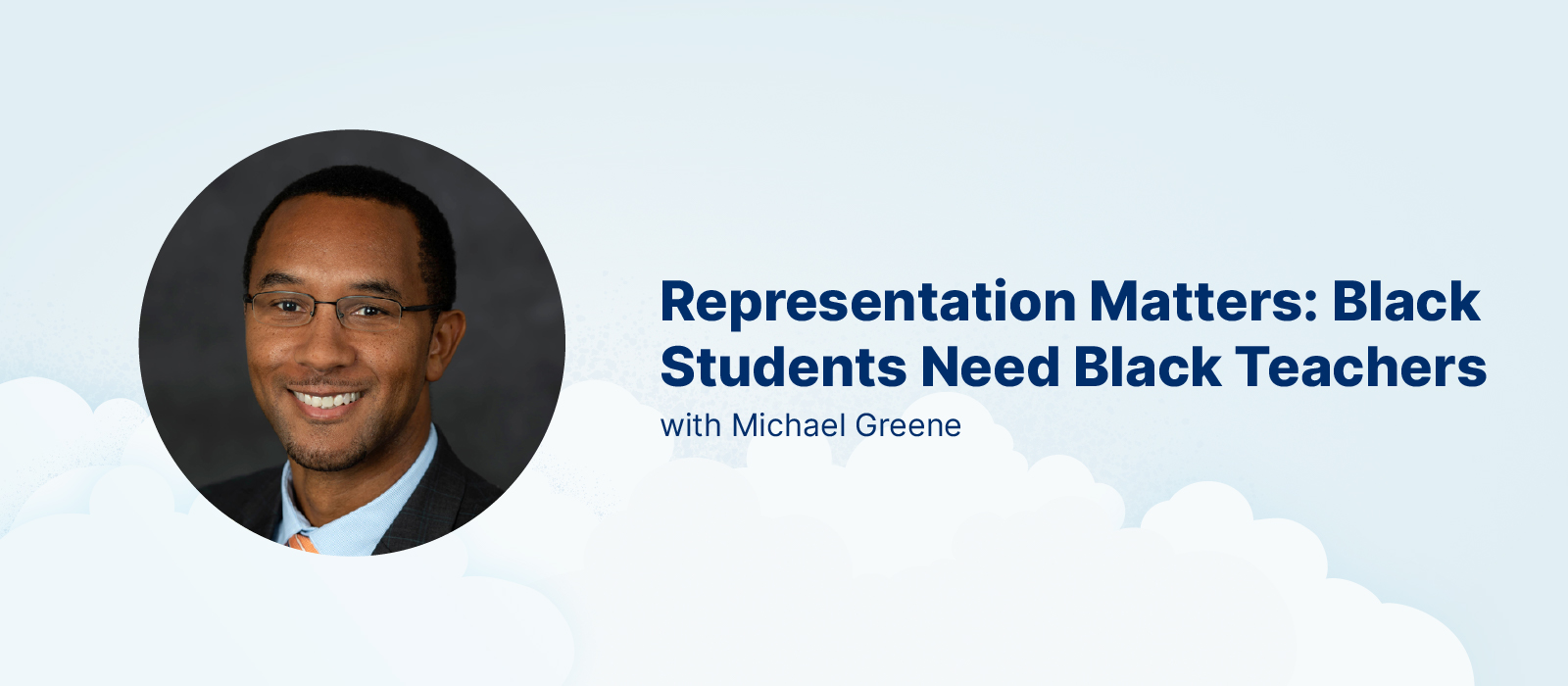 Michael Greene Representation Matters: Black Students Need Black Teachers