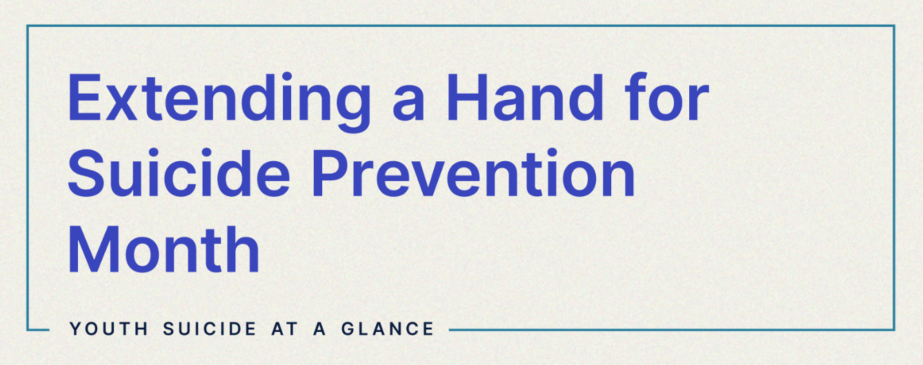 Extending a hand for Suicide Prevention Month - Youth Suicide at a Glance