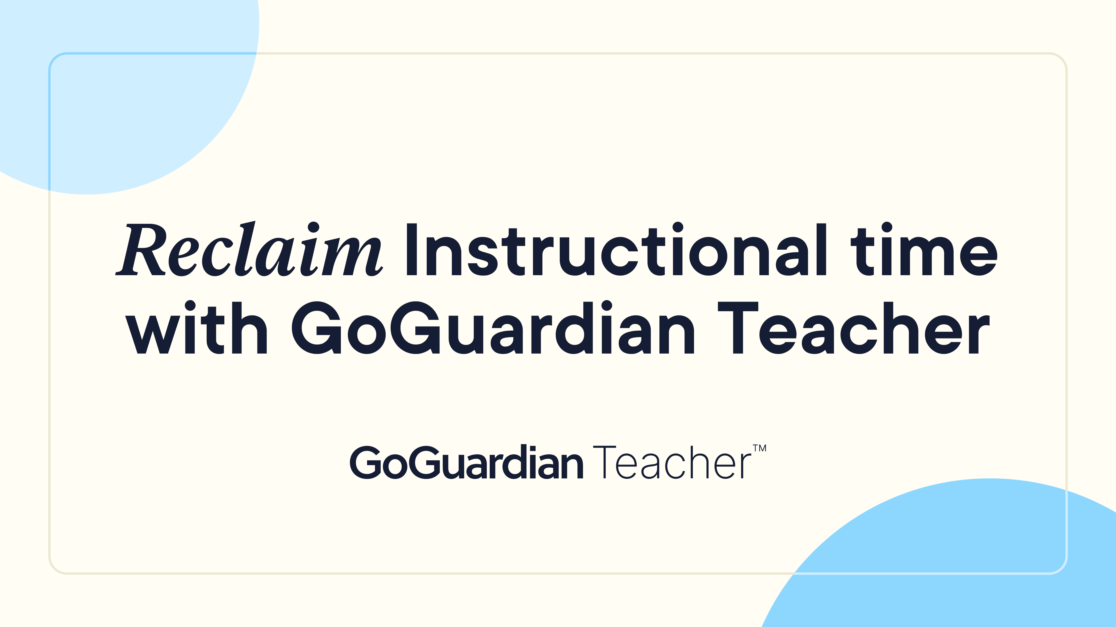 Reclaim Instructional time with GoGuardian Teacher