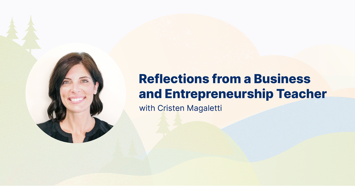 Photo of Cristen Magaletti and title "Reflections from a Business and Entrepreneurship Teacher"